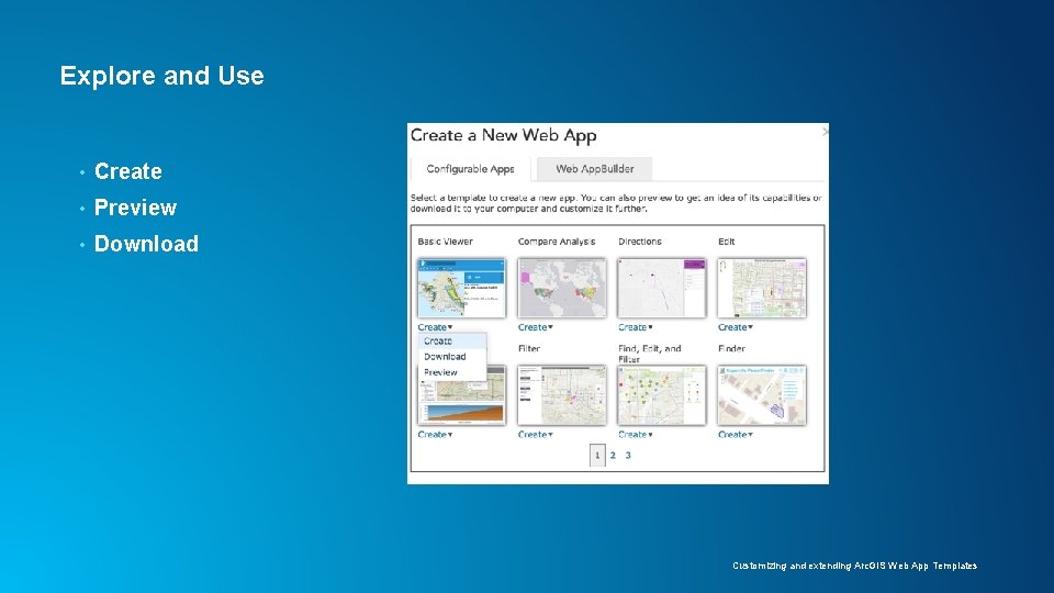 Explore and Use • Create • Preview • Download Customizing and extending Arc. GIS Explore and Use • Create • Preview • Download Customizing and extending Arc. GIS