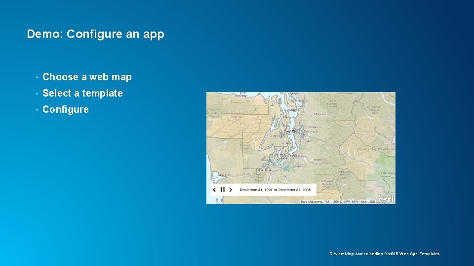 Demo: Configure an app • Choose a web map • Select a template • Demo: Configure an app • Choose a web map • Select a template •