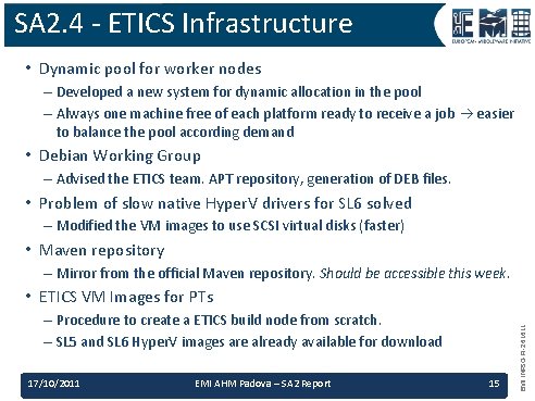 SA 2. 4 - ETICS Infrastructure • Dynamic pool for worker nodes – Developed