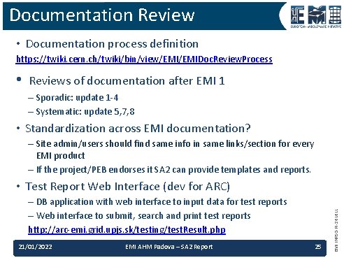 Documentation Review • Documentation process definition https: //twiki. cern. ch/twiki/bin/view/EMIDoc. Review. Process • Reviews