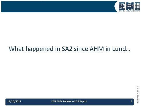 17/10/2011 EMI AHM Padova – SA 2 Report 3 EMI INFSO-RI-261611 What happened in