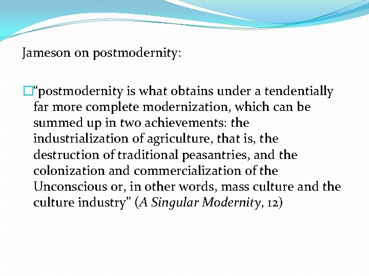 Jameson on postmodernity: �“postmodernity is what obtains under a tendentially far more complete modernization,