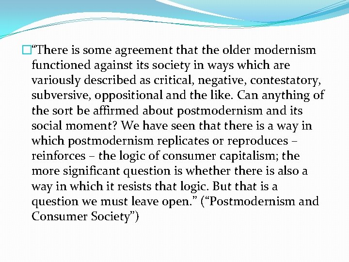 �“There is some agreement that the older modernism functioned against its society in ways