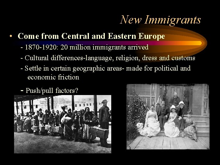 New Immigrants • Come from Central and Eastern Europe - 1870 -1920: 20 million