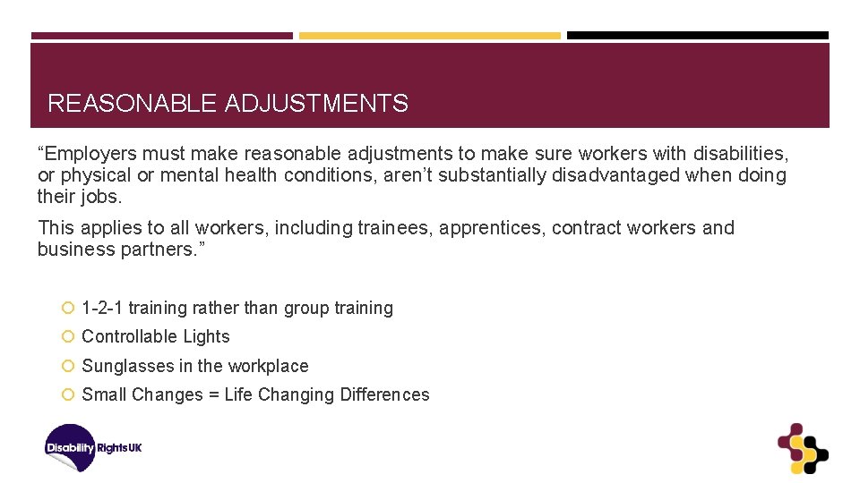 REASONABLE ADJUSTMENTS “Employers must make reasonable adjustments to make sure workers with disabilities, or