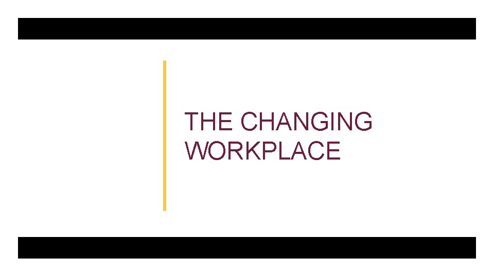 THE CHANGING WORKPLACE 