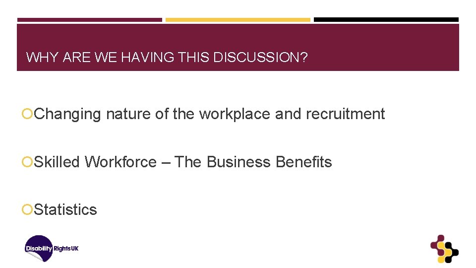 WHY ARE WE HAVING THIS DISCUSSION? Changing nature of the workplace and recruitment Skilled