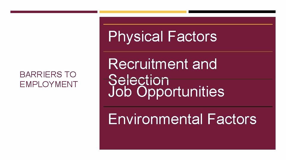 Physical Factors BARRIERS TO EMPLOYMENT Recruitment and Selection Job Opportunities Environmental Factors 