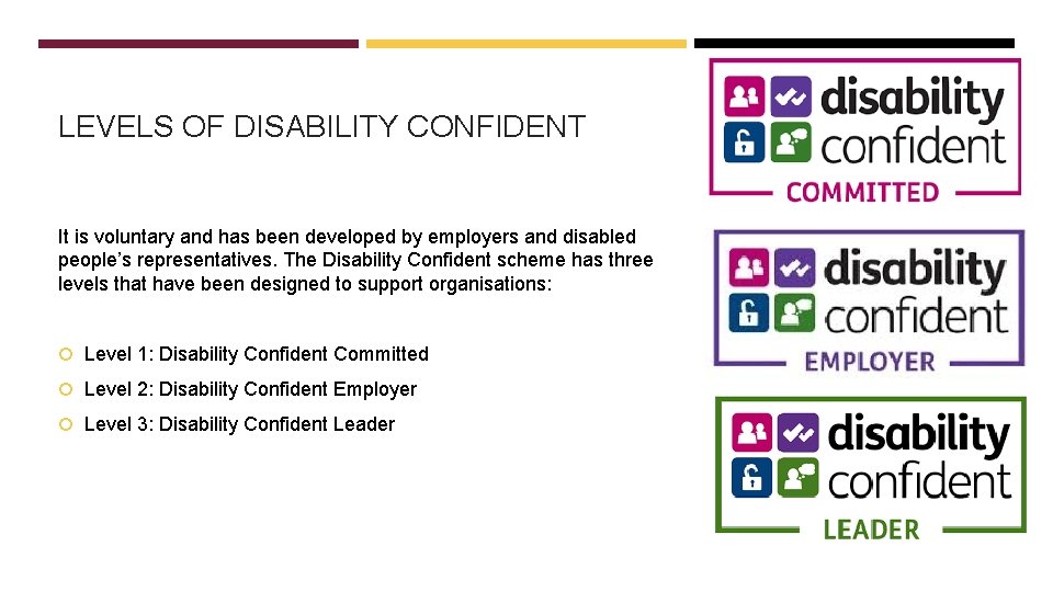 LEVELS OF DISABILITY CONFIDENT It is voluntary and has been developed by employers and