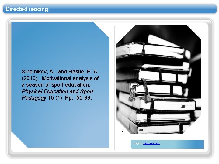 Directed reading. Sinelnikov, A. , and Hastie, P. A (2010). Motivational analysis of a