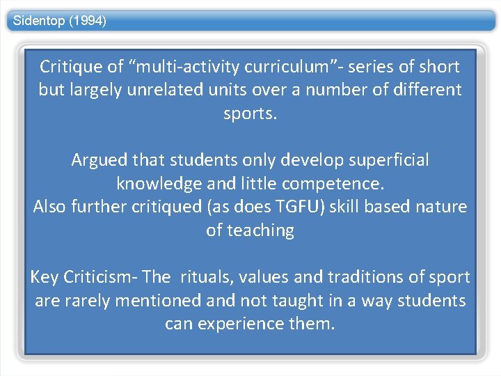 Sidentop (1994) Critique of “multi-activity curriculum”- series of short but largely unrelated units over