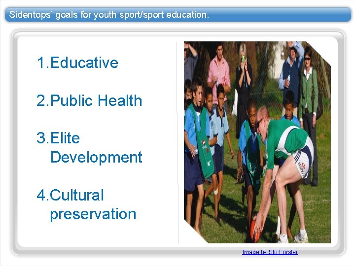 Sidentops’ goals for youth sport/sport education. 1. Educative 2. Public Health 3. Elite Development