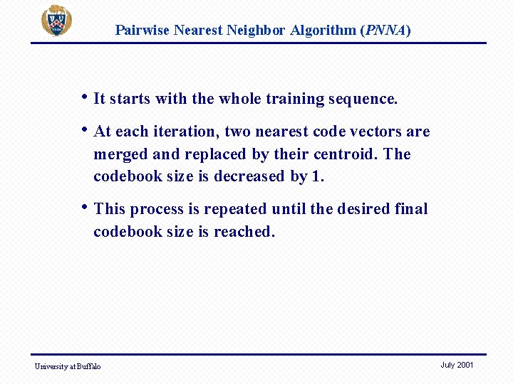 Pairwise Nearest Neighbor Algorithm (PNNA) • It starts with the whole training sequence. •