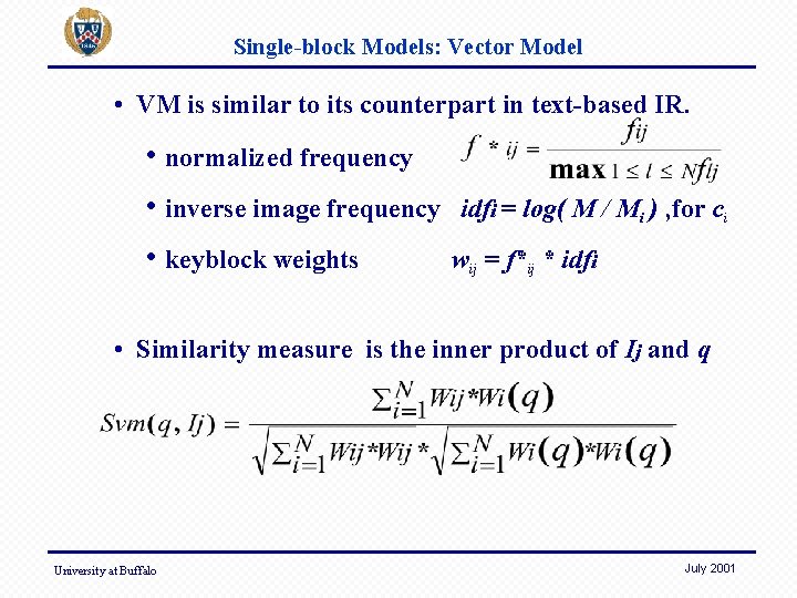 Single-block Models: Vector Model • VM is similar to its counterpart in text-based IR.