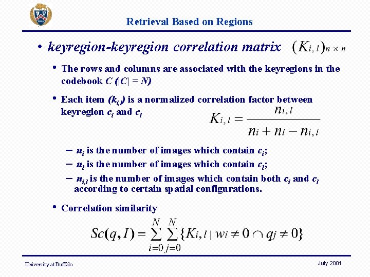 Retrieval Based on Regions • keyregion-keyregion correlation matrix • The rows and columns are