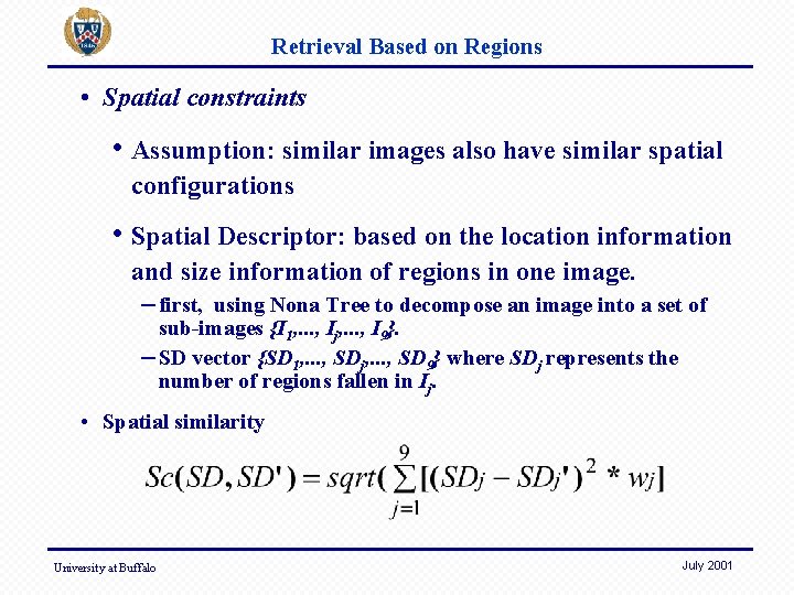 Retrieval Based on Regions • Spatial constraints • Assumption: similar images also have similar