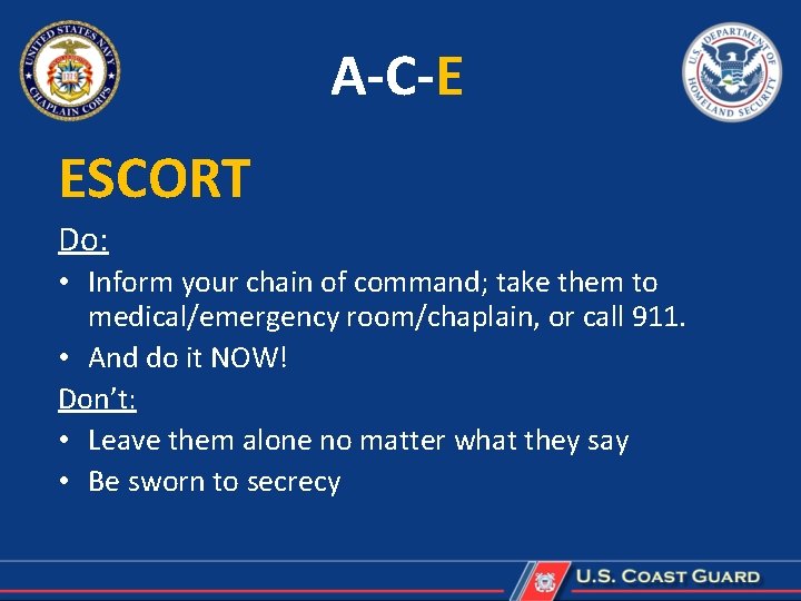 A-C-E ESCORT Do: • Inform your chain of command; take them to medical/emergency room/chaplain,