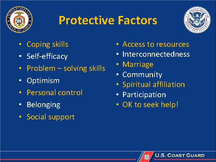 Protective Factors • • Coping skills Self-efficacy Problem – solving skills Optimism Personal control