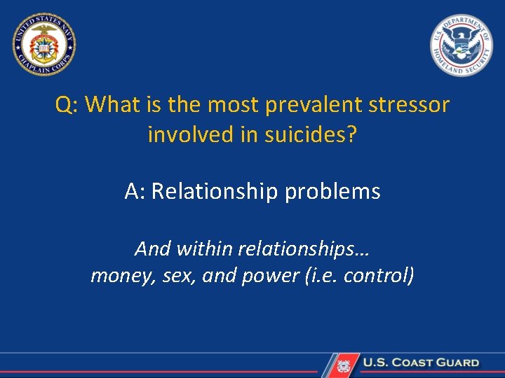 Q: What is the most prevalent stressor involved in suicides? A: Relationship problems And