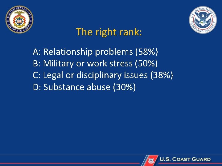 The right rank: A: Relationship problems (58%) B: Military or work stress (50%) C: