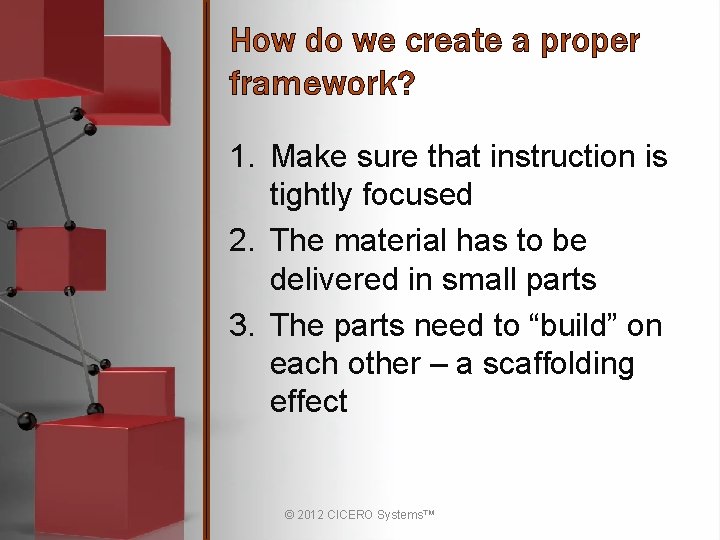 How do we create a proper framework? 1. Make sure that instruction is tightly