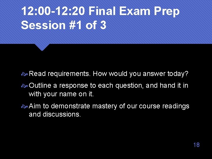 12: 00 -12: 20 Final Exam Prep Session #1 of 3 Read requirements. How