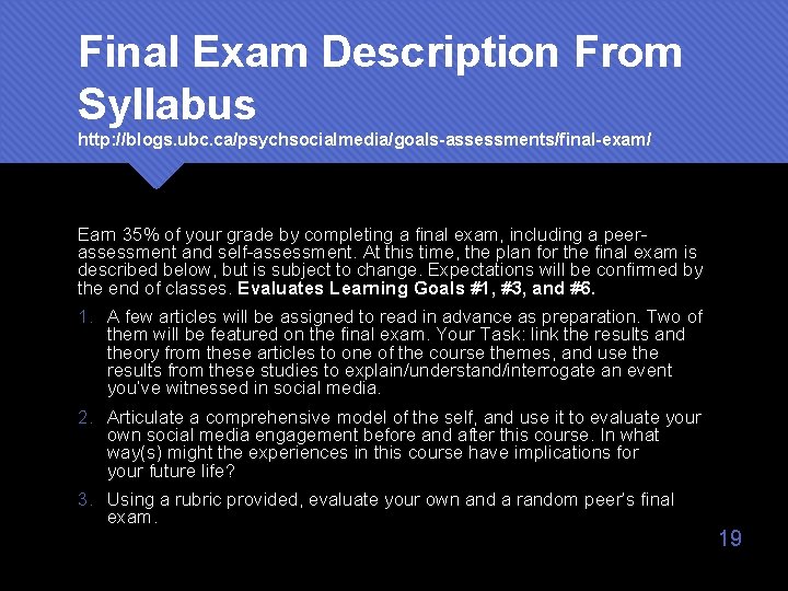 Final Exam Description From Syllabus http: //blogs. ubc. ca/psychsocialmedia/goals-assessments/final-exam/ Earn 35% of your grade