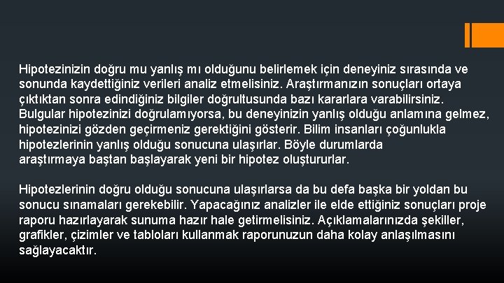 Hipotezinizin doğru mu yanlış mı olduğunu belirlemek için deneyiniz sırasında ve sonunda kaydettiğiniz verileri