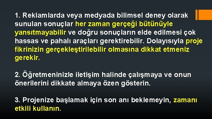 1. Reklamlarda veya medyada bilimsel deney olarak sunulan sonuçlar her zaman gerçeği bütünüyle yansıtmayabilir