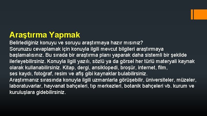 Araştırma Yapmak Belirlediğiniz konuyu ve soruyu araştırmaya hazır mısınız? Sorunuzu cevaplamak için konuyla ilgili