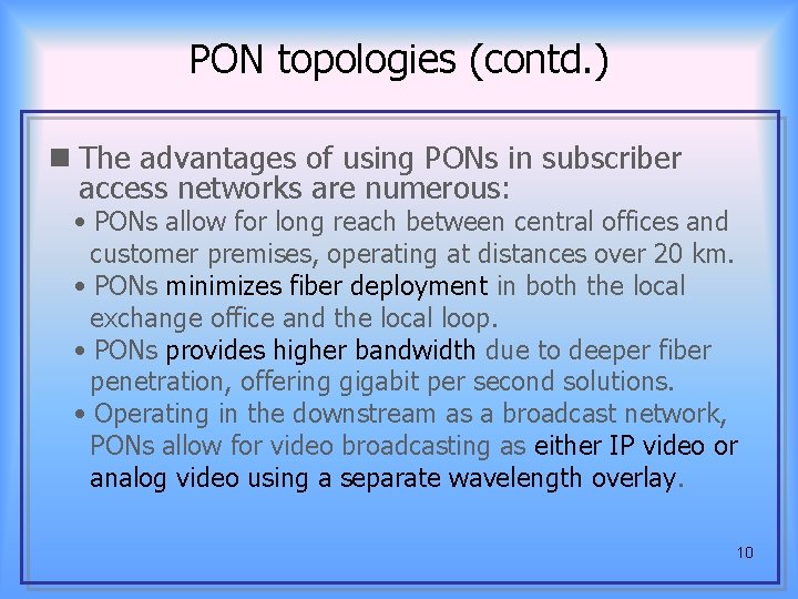 PON topologies (contd. ) n The advantages of using PONs in subscriber access networks