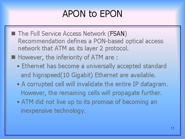 APON to EPON n The Full Service Access Network (FSAN) Recommendation defines a PON-based