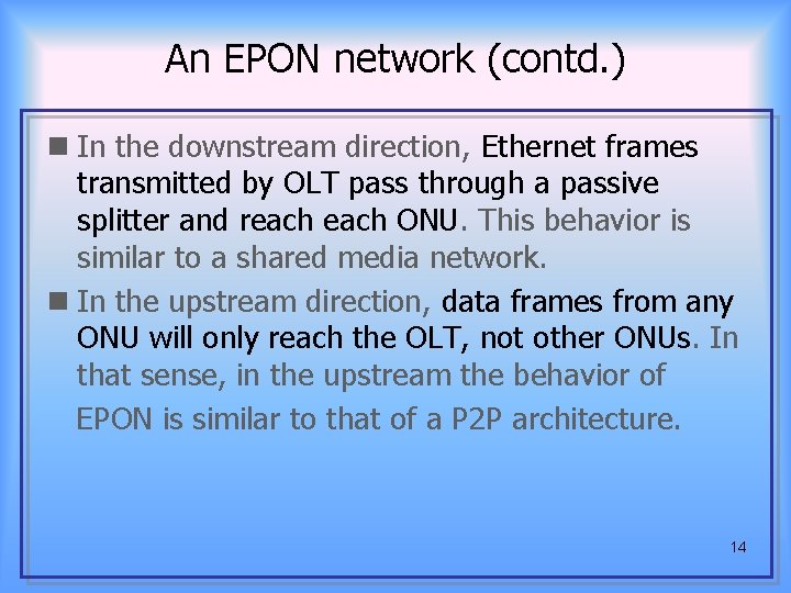 An EPON network (contd. ) n In the downstream direction, Ethernet frames transmitted by