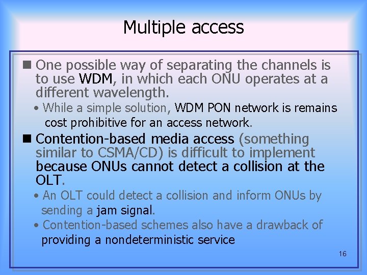 Multiple access n One possible way of separating the channels is to use WDM,