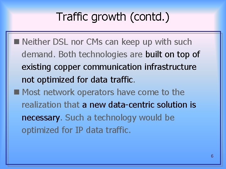 Traffic growth (contd. ) n Neither DSL nor CMs can keep up with such