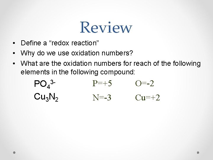 Review • Define a “redox reaction” • Why do we use oxidation numbers? •