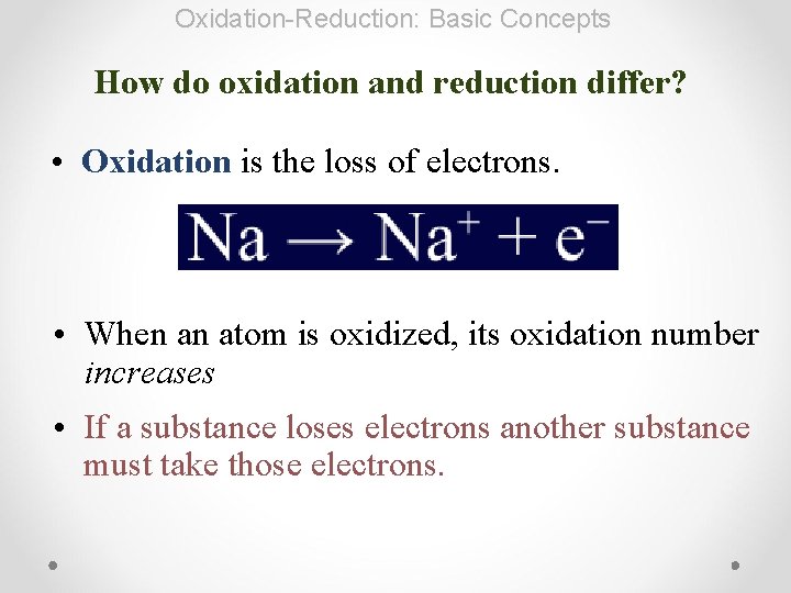 Oxidation-Reduction: Basic Concepts How do oxidation and reduction differ? • Oxidation is the loss