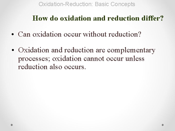 Oxidation-Reduction: Basic Concepts How do oxidation and reduction differ? • Can oxidation occur without