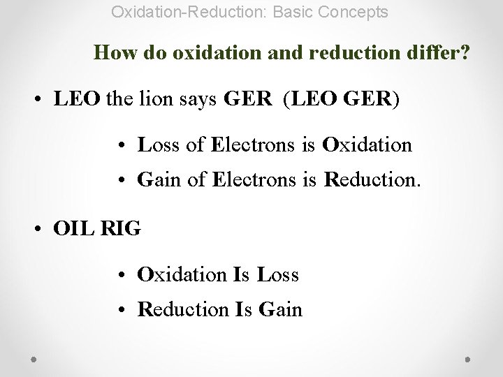 Oxidation-Reduction: Basic Concepts How do oxidation and reduction differ? • LEO the lion says