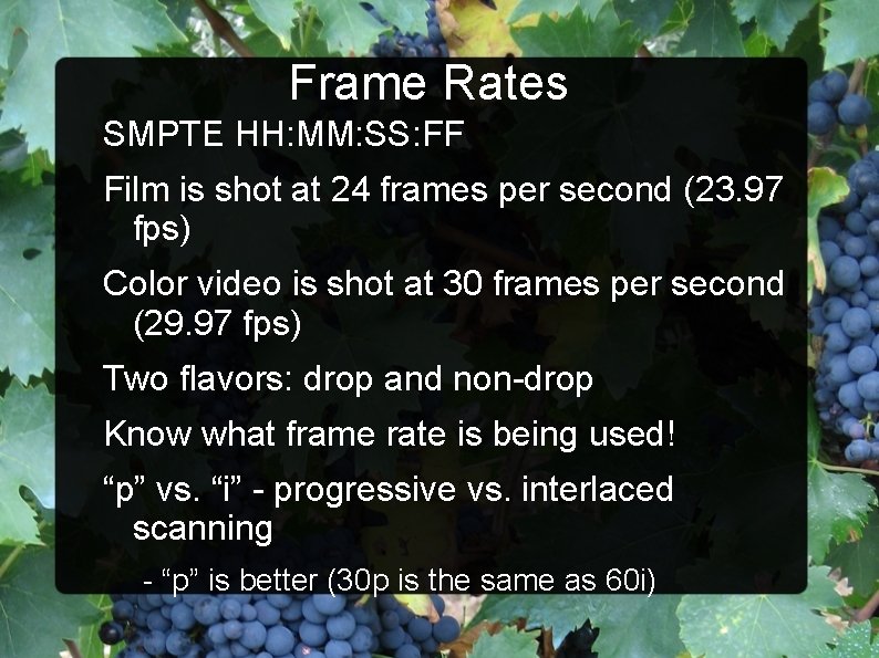 Frame Rates SMPTE HH: MM: SS: FF Film is shot at 24 frames per