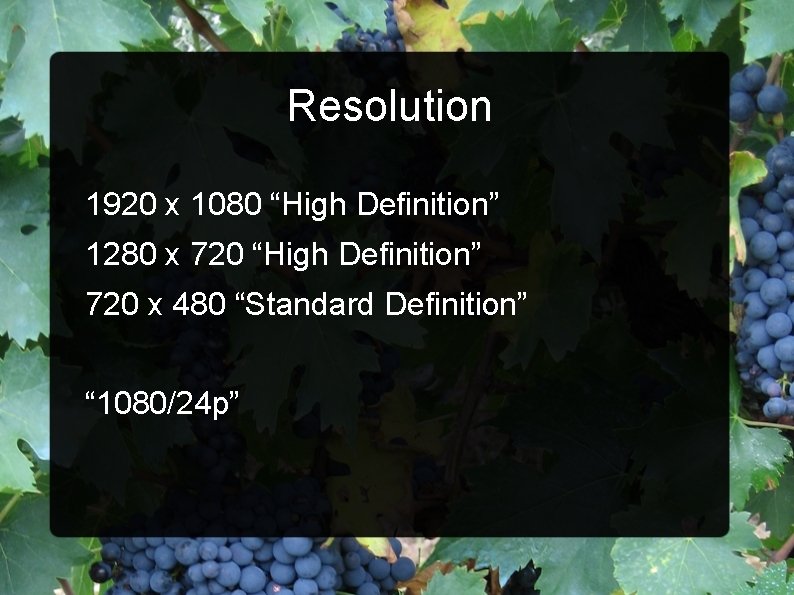 Resolution 1920 x 1080 “High Definition” 1280 x 720 “High Definition” 720 x 480