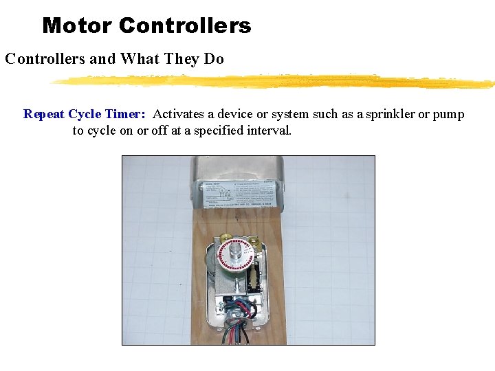Motor Controllers and What They Do Repeat Cycle Timer: Activates a device or system