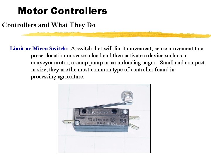 Motor Controllers and What They Do Limit or Micro Switch: A switch that will
