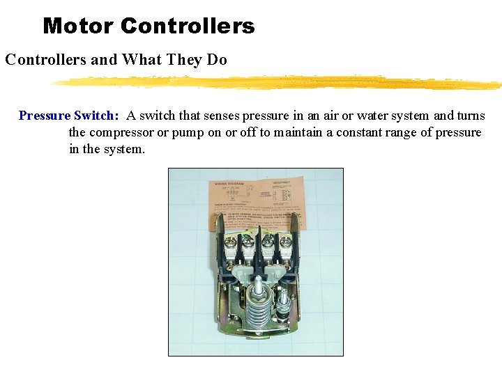 Motor Controllers and What They Do Pressure Switch: A switch that senses pressure in