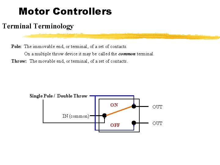 Motor Controllers Terminal Terminology Pole: The immovable end, or terminal, of a set of