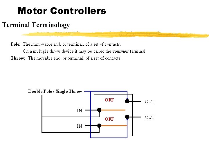 Motor Controllers Terminal Terminology Pole: The immovable end, or terminal, of a set of