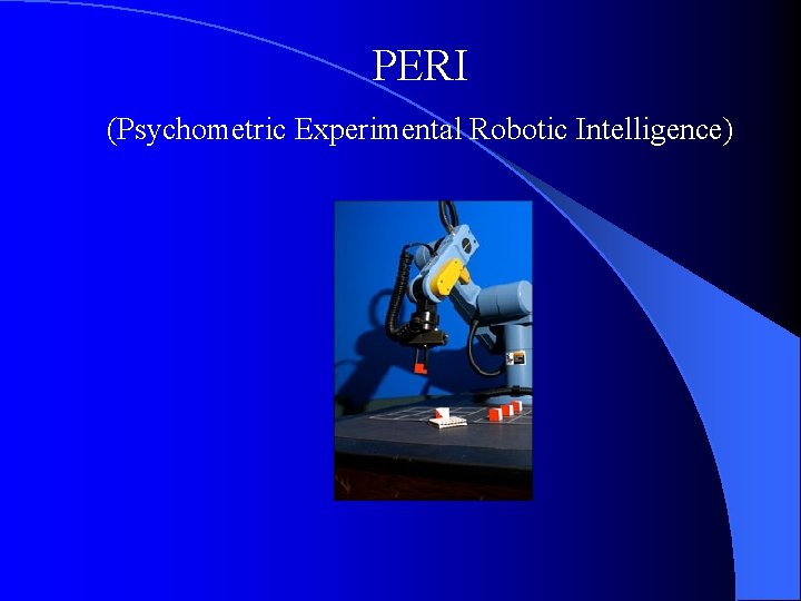 PERI (Psychometric Experimental Robotic Intelligence) 