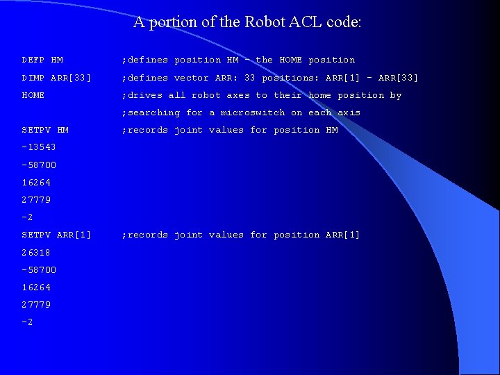 A portion of the Robot ACL code: DEFP HM ; defines position HM –