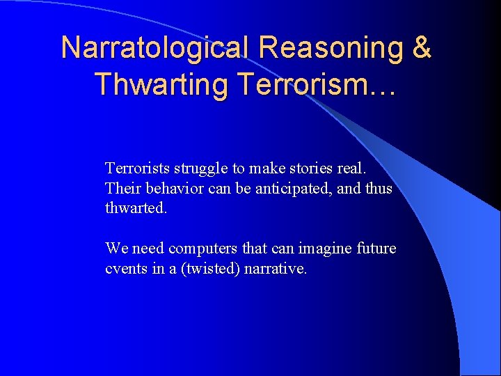 Narratological Reasoning & Thwarting Terrorism… Terrorists struggle to make stories real. Their behavior can