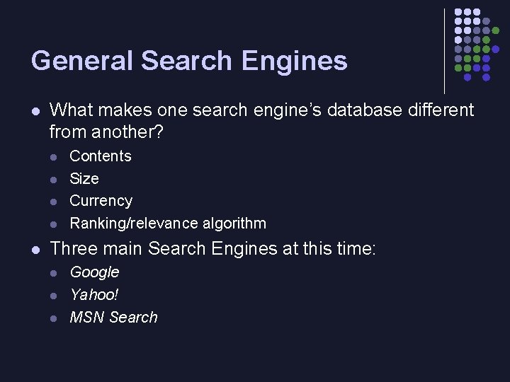 General Search Engines l What makes one search engine’s database different from another? l